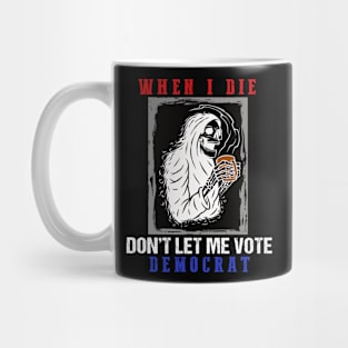 When I Die Rip Don’t Let Me Vote Democrat Skull Mug